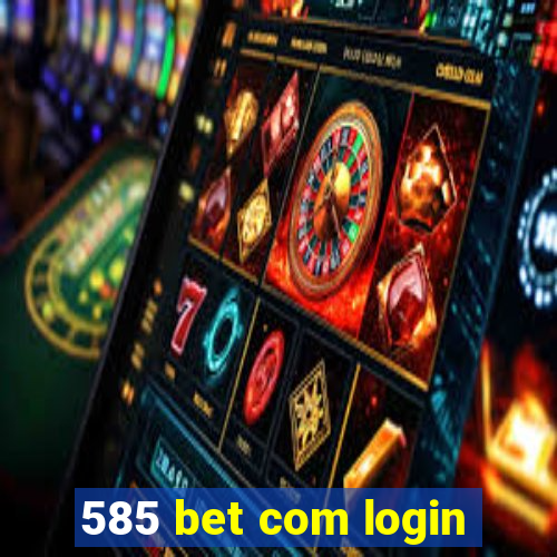 585 bet com login